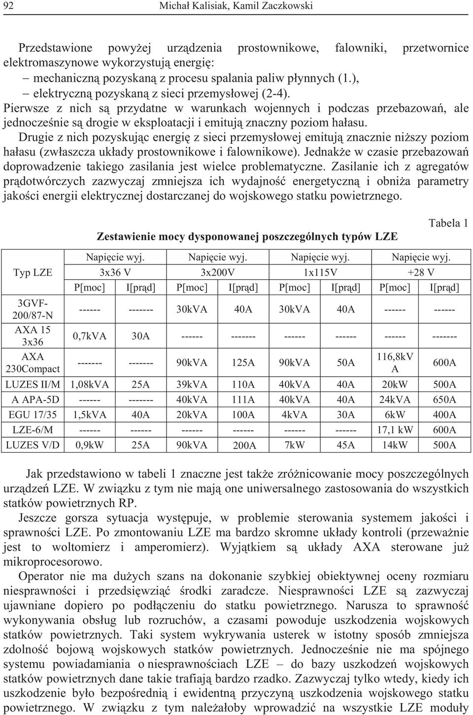 Drugie z nich pozyskujc energi z sieci przemysowej emituj znacznie niszy poziom haasu (zwaszcza ukady prostownikowe i falownikowe).