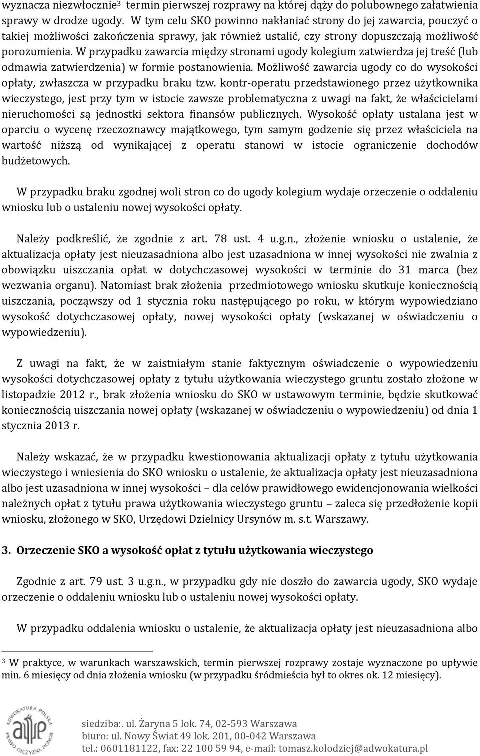 W przypadku zawarcia między stronami ugody kolegium zatwierdza jej treść (lub odmawia zatwierdzenia) w formie postanowienia.