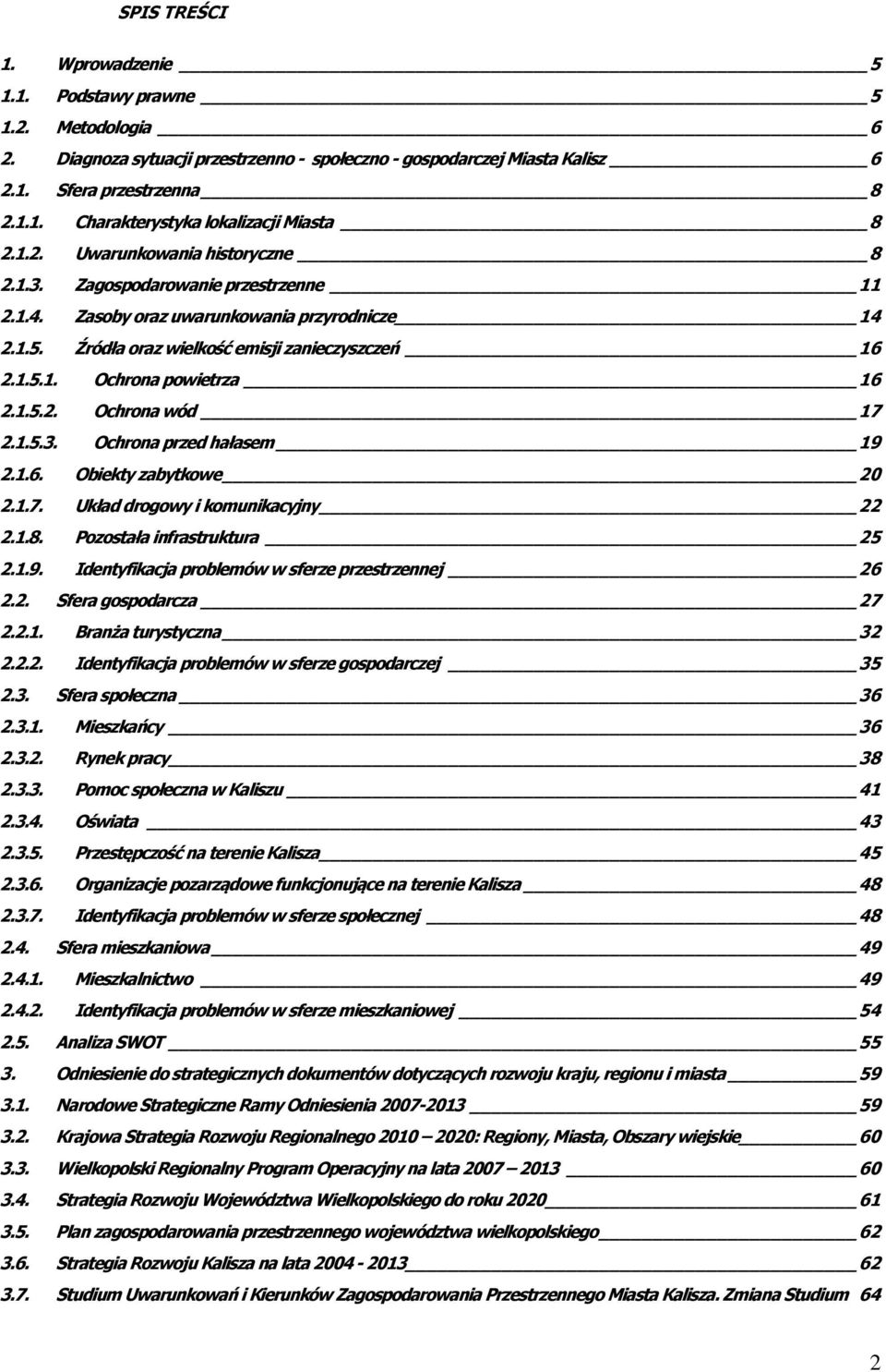 1.5.2. Ochrona wód 17 2.1.5.3. Ochrona przed hałasem 19 2.1.6. Obiekty zabytkowe 20 2.1.7. Układ drogowy i komunikacyjny 22 2.1.8. Pozostała infrastruktura 25 2.1.9. Identyfikacja problemów w sferze przestrzennej 26 2.