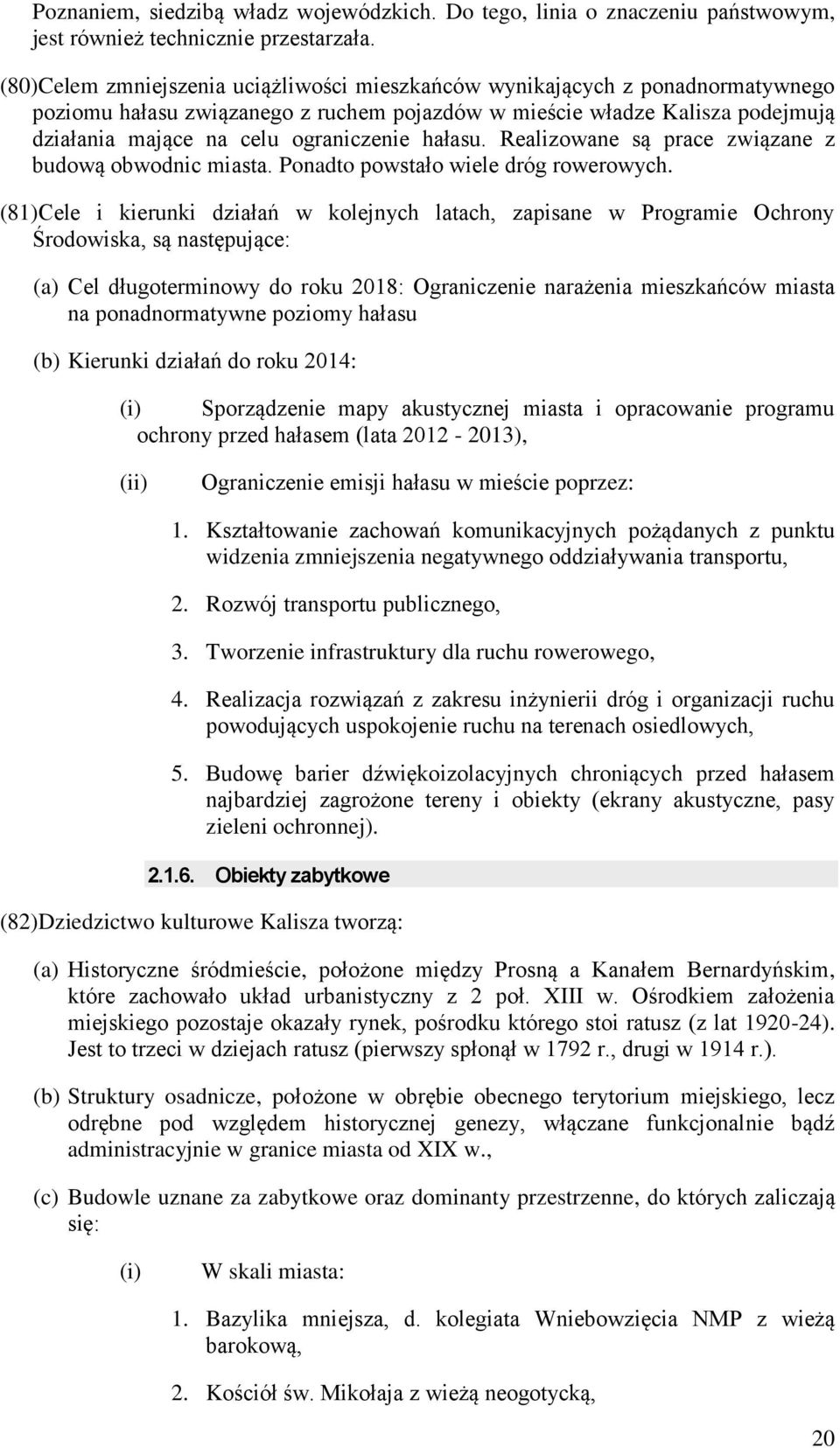 hałasu. Realizowane są prace związane z budową obwodnic miasta. Ponadto powstało wiele dróg rowerowych.