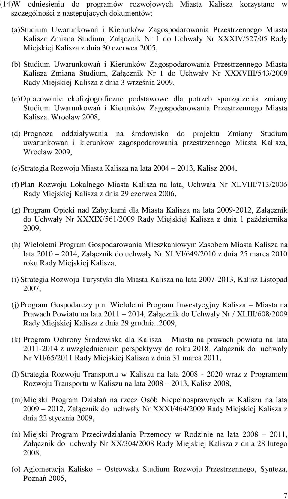 Studium, Załącznik Nr 1 do Uchwały Nr XXXVIII/543/2009 Rady Miejskiej Kalisza z dnia 3 września 2009, (c) Opracowanie ekofizjograficzne podstawowe dla potrzeb sporządzenia zmiany Studium Uwarunkowań