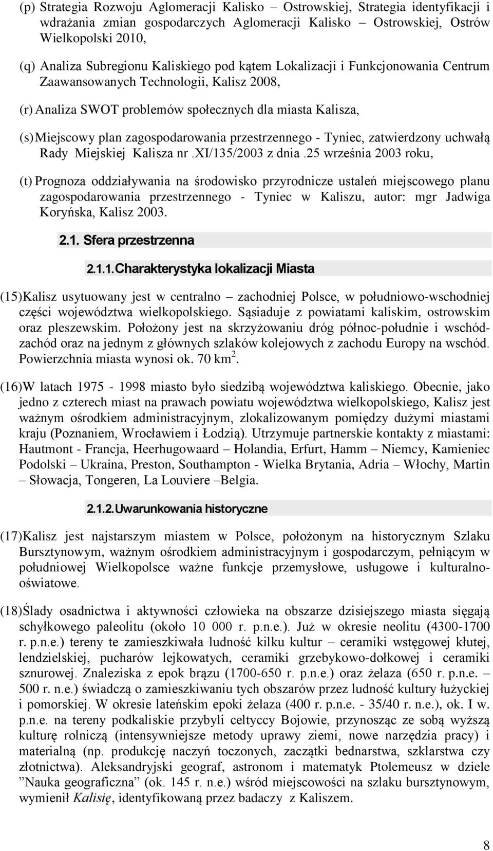 przestrzennego - Tyniec, zatwierdzony uchwałą Rady Miejskiej Kalisza nr.xi/135/2003 z dnia.