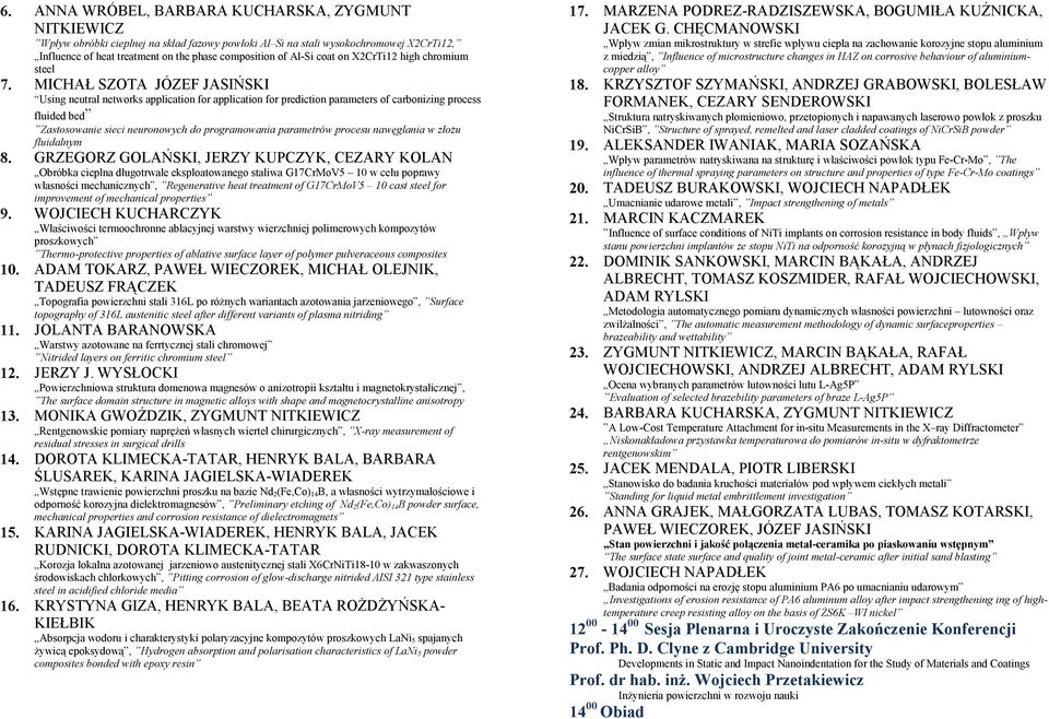 MICHAŁ SZOTA JÓZEF JASIŃSKI Using neutral networks application for application for prediction parameters of carbonizing process fluided bed Zastosowanie sieci neuronowych do programowania parametrów