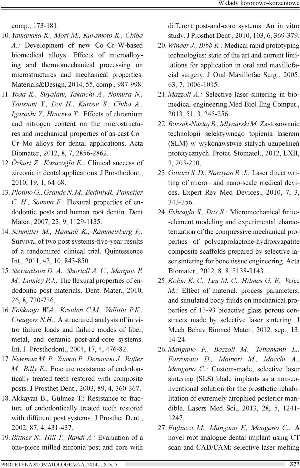 11. Yoda K., Suyalatu, Takaichi A., Nomura N., Tsutsumi Y., Doi H., Kurosu S., Chiba A., Igarashi Y., Hanawa T.