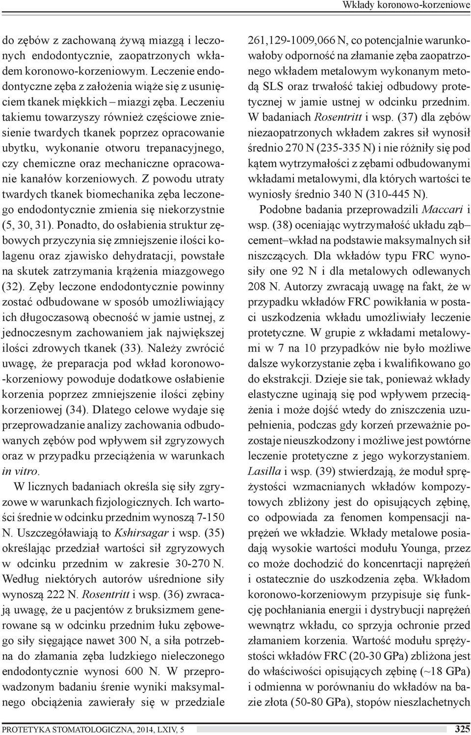 Leczeniu takiemu towarzyszy również częściowe zniesienie twardych tkanek poprzez opracowanie ubytku, wykonanie otworu trepanacyjnego, czy chemiczne oraz mechaniczne opracowanie kanałów korzeniowych.