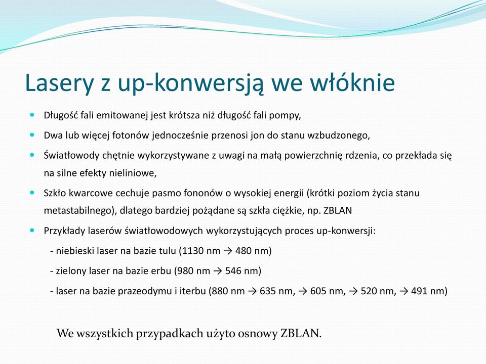 życia stanu metastabilnego), dlatego bardziej pożądane są szkła ciężkie, np.