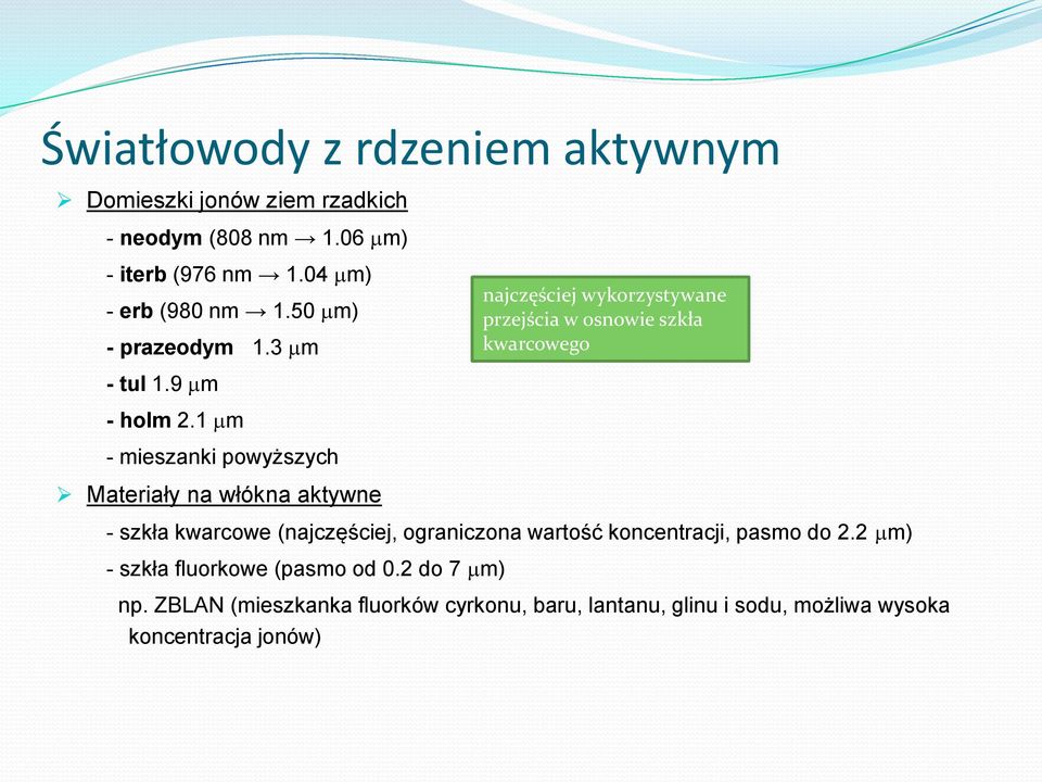 1 mm - mieszanki powyższych Materiały na włókna aktywne - szkła kwarcowe (najczęściej, ograniczona wartość koncentracji, pasmo do