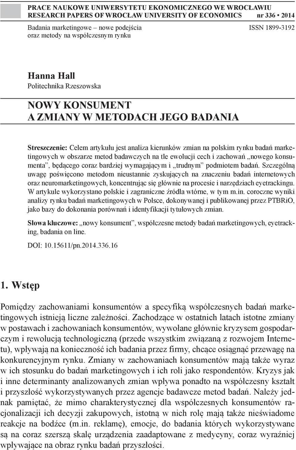 metod badawczych na tle ewolucji cech i zachowań nowego konsumenta, będącego coraz bardziej wymagającym i trudnym podmiotem badań.