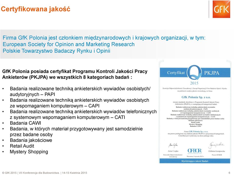 PAPI Badania realizowane techniką ankieterskich wywiadów osobistych ze wspomaganiem komputerowym CAPI Badania realizowane techniką ankieterskich wywiadów telefonicznych z systemowym wspomaganiem