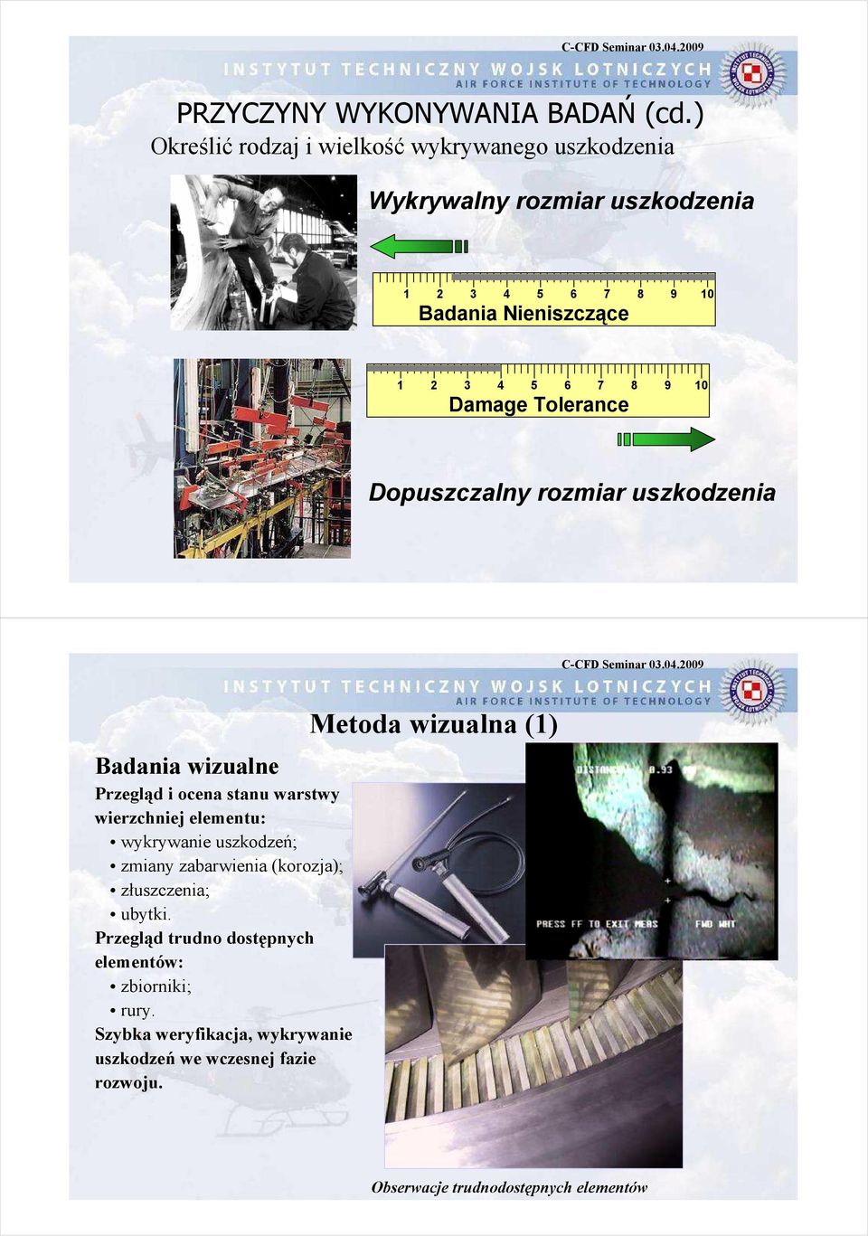 Inspection 1 3 4 5 6 7 8 9 10 Damage Tolerance Dopuszczalny rozmiar uszkodzenia Badania wizualne Przegląd i ocena stanu warstwy wierzchniej