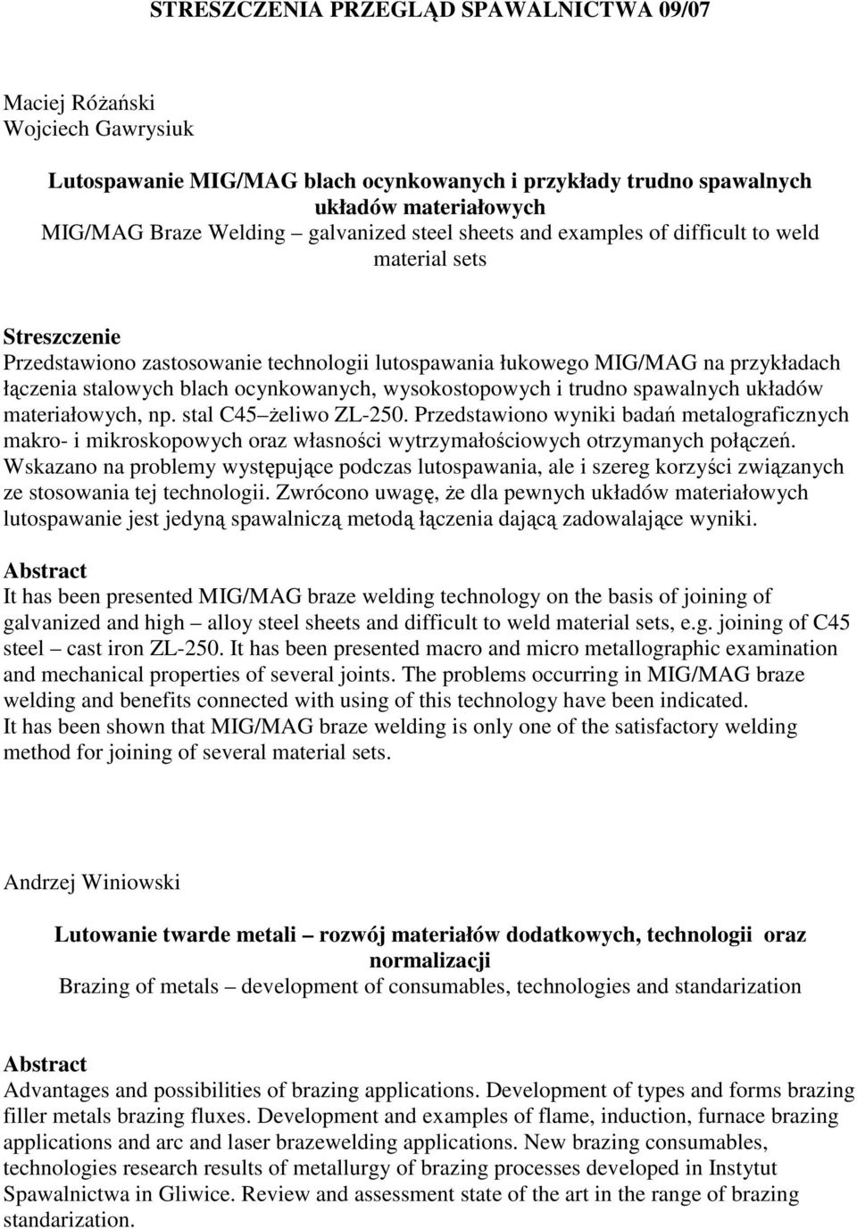 wysokostopowych i trudno spawalnych układów materiałowych, np. stal C45 Ŝeliwo ZL-250.