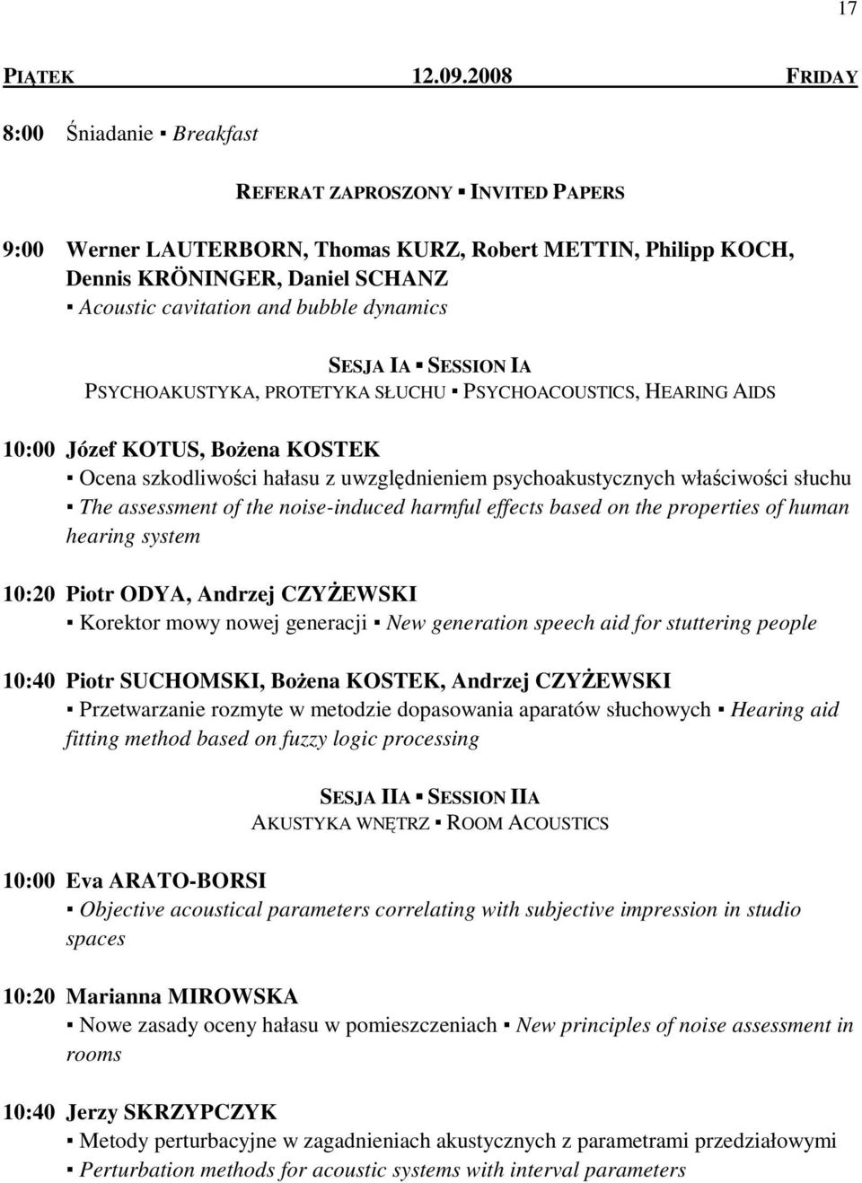 dynamics SESJA IA SESSION IA PSYCHOAKUSTYKA, PROTETYKA SŁUCHU PSYCHOACOUSTICS, HEARING AIDS 10:00 Józef KOTUS, BoŜena KOSTEK Ocena szkodliwości hałasu z uwzględnieniem psychoakustycznych właściwości