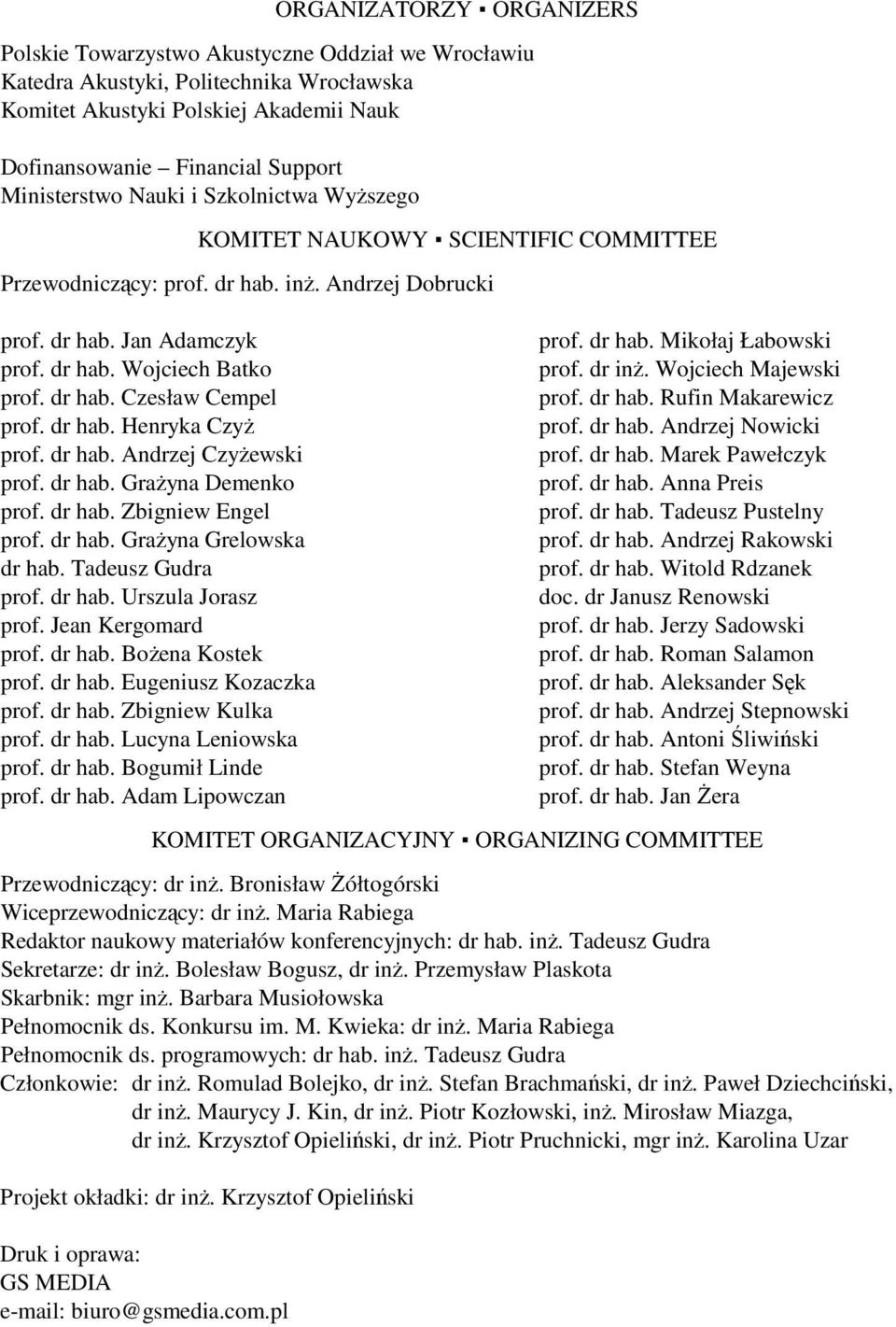 dr hab. Henryka CzyŜ prof. dr hab. Andrzej CzyŜewski prof. dr hab. GraŜyna Demenko prof. dr hab. Zbigniew Engel prof. dr hab. GraŜyna Grelowska dr hab. Tadeusz Gudra prof. dr hab. Urszula Jorasz prof.