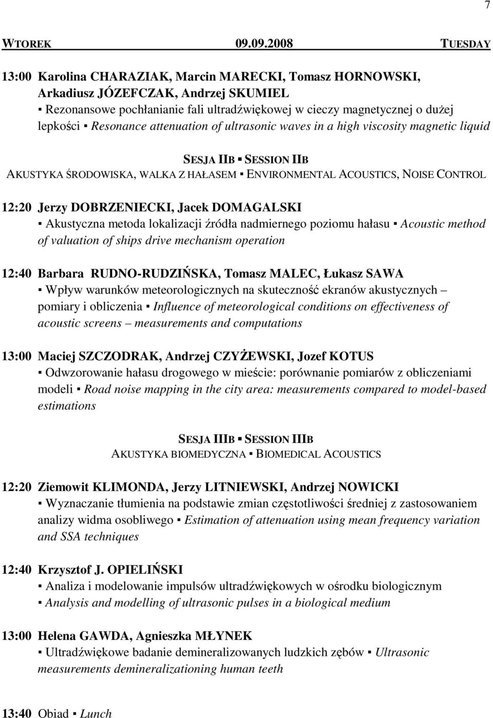 Resonance attenuation of ultrasonic waves in a high viscosity magnetic liquid SESJA IIB SESSION IIB AKUSTYKA ŚRODOWISKA, WALKA Z HAŁASEM ENVIRONMENTAL ACOUSTICS, NOISE CONTROL 12:20 Jerzy