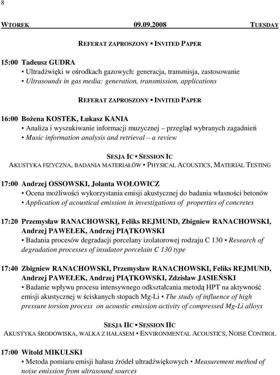 applications REFERAT ZAPROSZONY INVITED PAPER 16:00 BoŜena KOSTEK, Łukasz KANIA Analiza i wyszukiwanie informacji muzycznej przegląd wybranych zagadnień Music information analysis and retrieval a