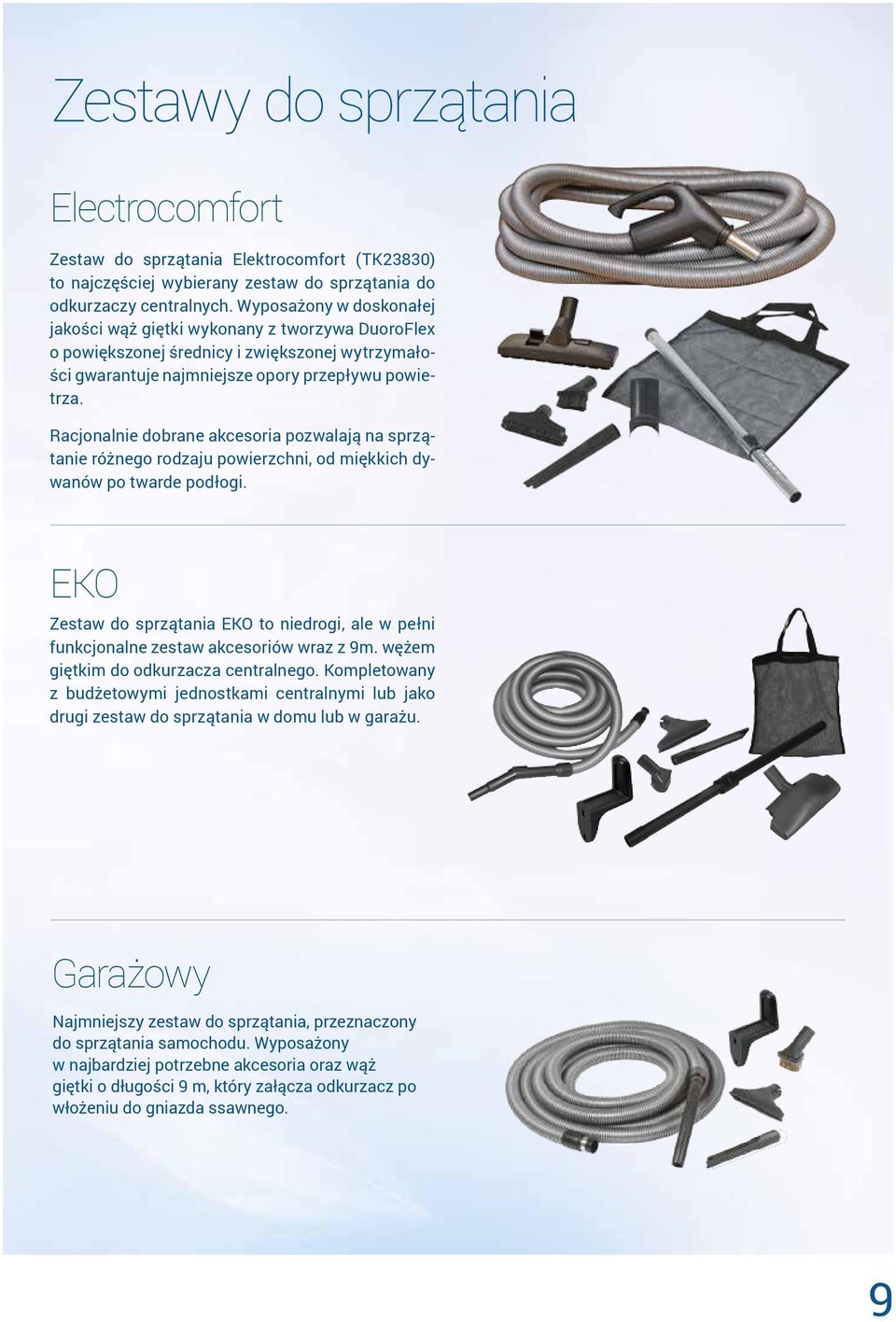 Racjonalnie dobrane akcesoria pozwalają na sprzątanie różnego rodzaju powierzchni, od miękkich dywanów po twarde podłogi.