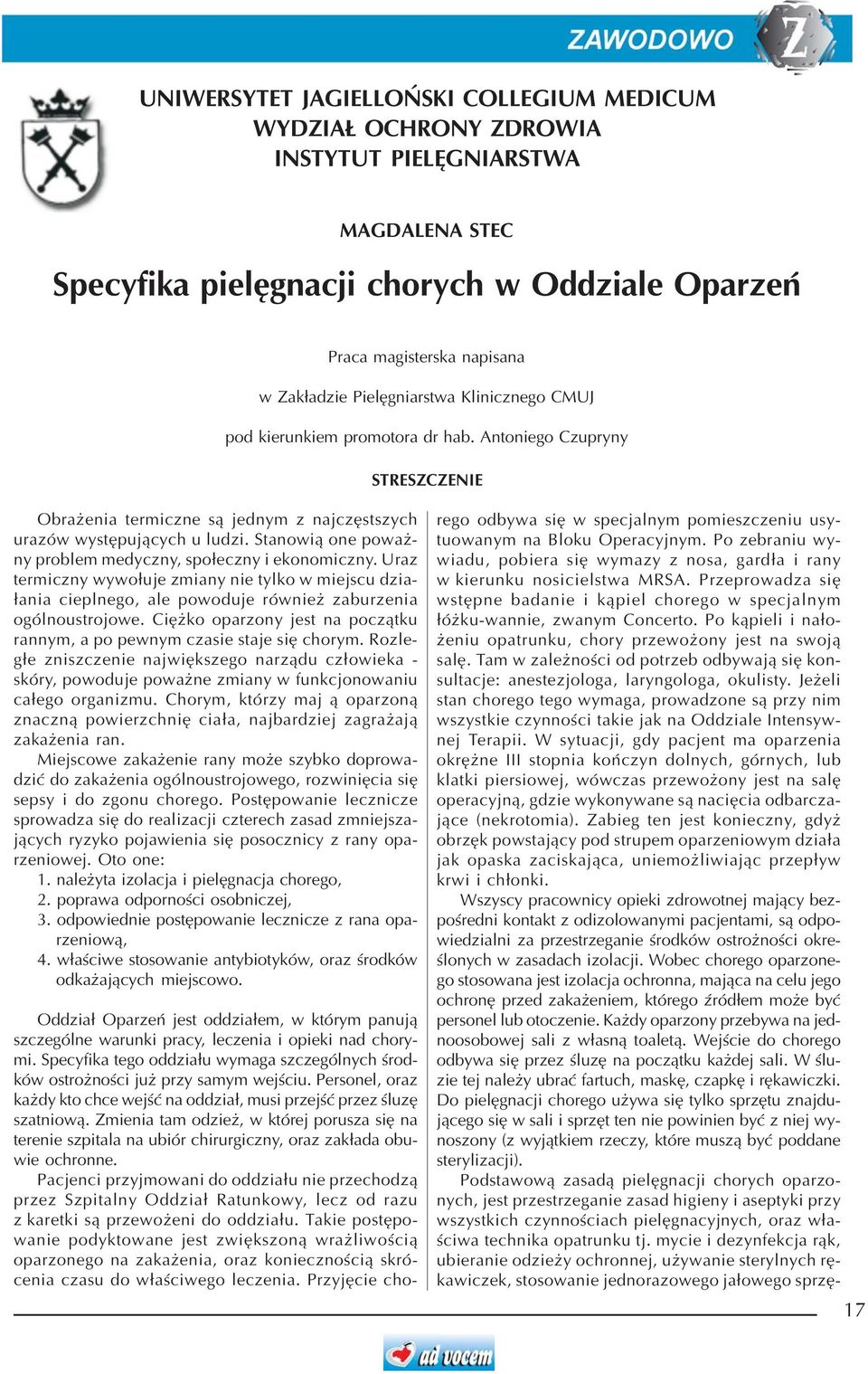 Stanowi¹ one powa - ny problem medyczny, spo³eczny i ekonomiczny. Uraz termiczny wywo³uje zmiany nie tylko w miejscu dzia- ³ania cieplnego, ale powoduje równie zaburzenia ogólnoustrojowe.