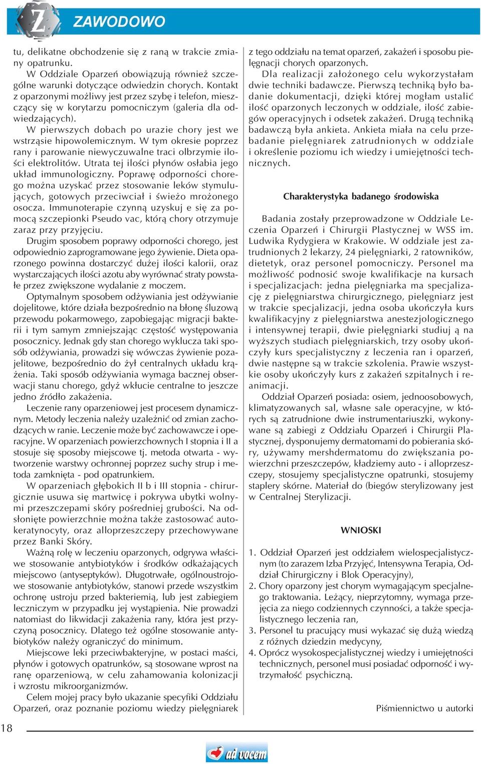 W tym okresie poprzez rany i parowanie niewyczuwalne traci olbrzymie iloœci elektrolitów. Utrata tej iloœci p³ynów os³abia jego uk³ad immunologiczny.