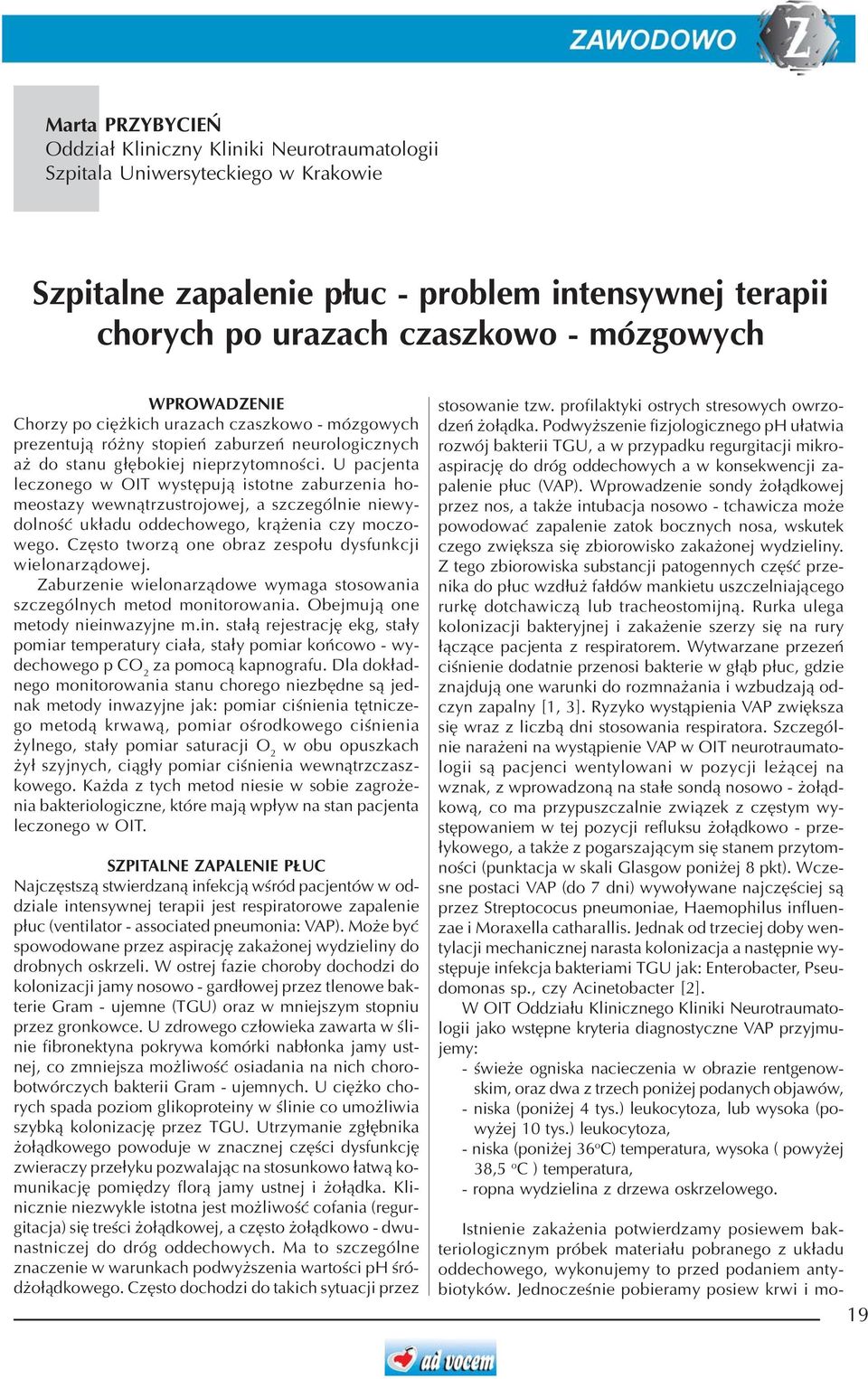 U pacjenta leczonego w OIT wystêpuj¹ istotne zaburzenia homeostazy wewn¹trzustrojowej, a szczególnie niewydolnoœæ uk³adu oddechowego, kr¹ enia czy moczowego.