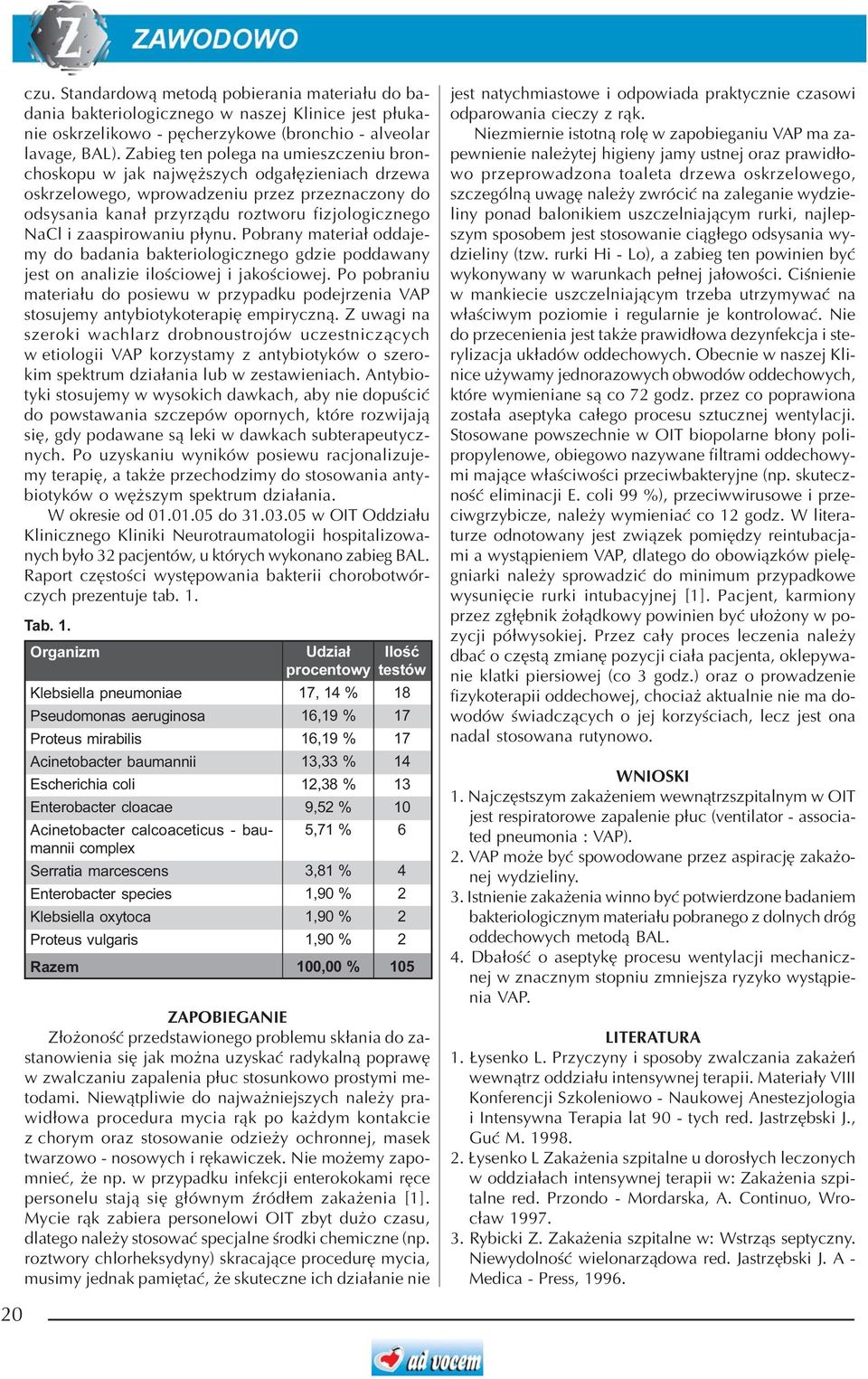 zaaspirowaniu p³ynu. Pobrany materia³ oddajemy do badania bakteriologicznego gdzie poddawany jest on analizie iloœciowej i jakoœciowej.