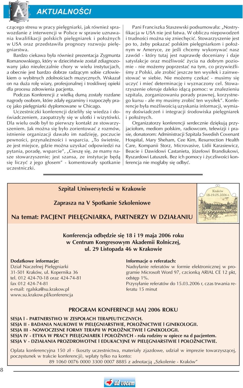 Bardzo ciekawa by³a równie prezentacja Zygmunta Romanowskiego, który w dzieciñstwie zosta³ zdiagnozowany jako nieuleczalnie chory w wielu instytucjach, a obecnie jest bardzo dobrze radz¹cym sobie