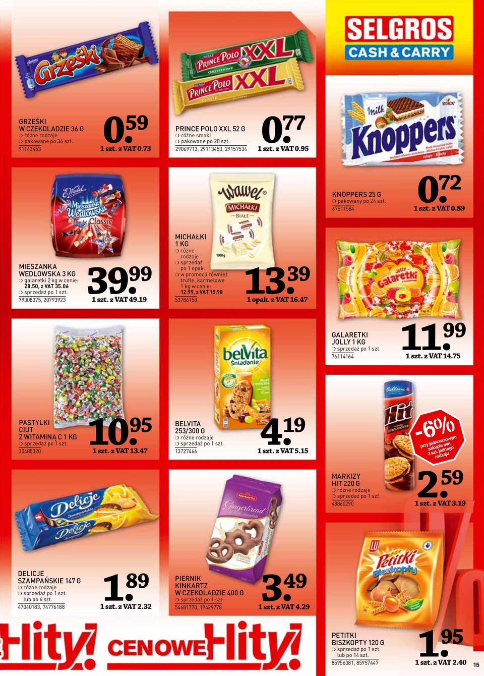 w promocji również trufle, karmelowe kg w cenie: 2.99, z VAT 5.98 5378658. 39 opak. z VAT 6.47 GALARETKI JOLLY KG 76464 szt. z VAT 4.75 PASTYLKI CIUT Z WITAMINĄ C KG 30485320 0. 95 szt. z VAT 3.