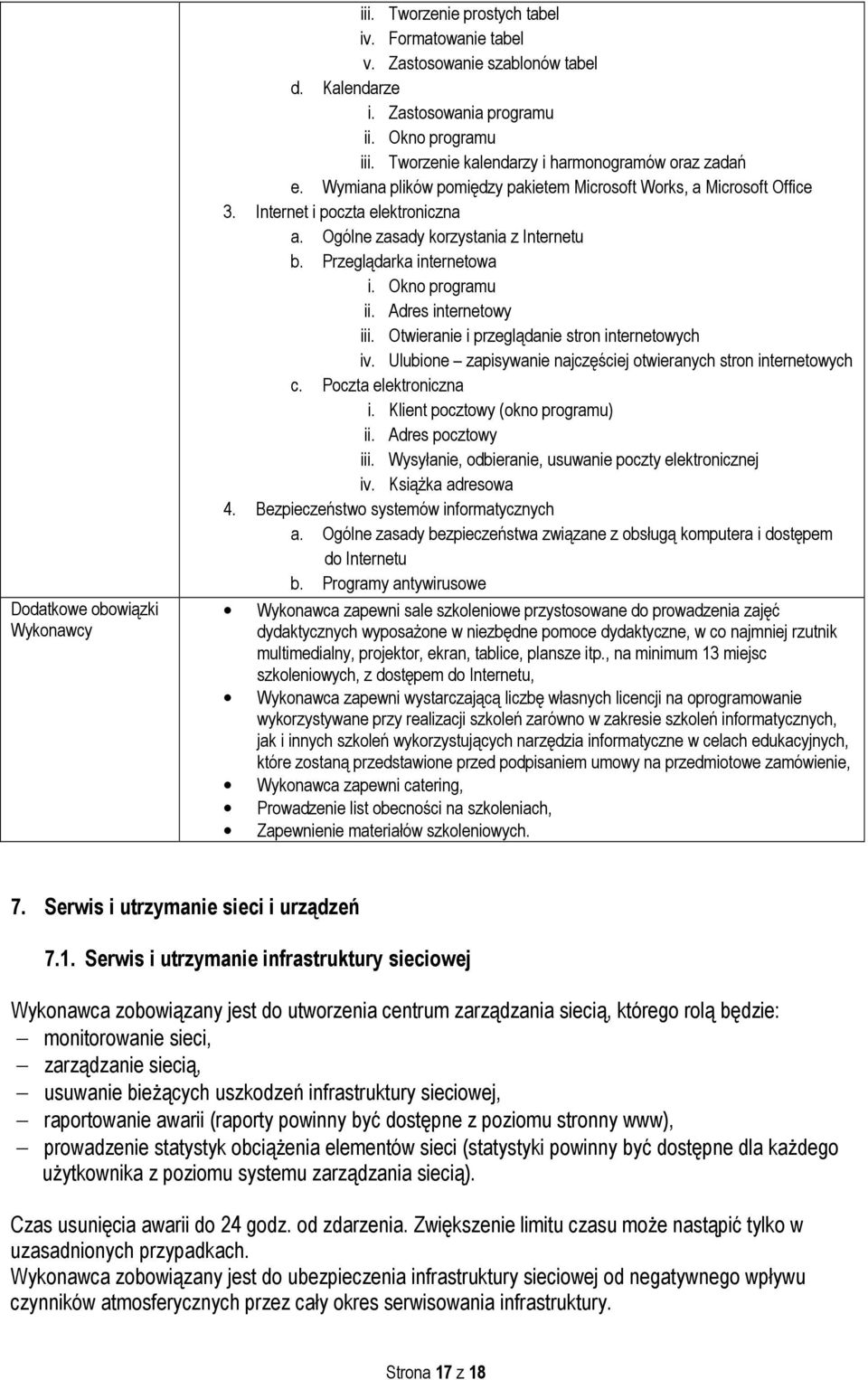 Przeglądarka internetowa i. Okno programu ii. Adres internetowy iii. Otwieranie i przeglądanie stron internetowych iv. Ulubione zapisywanie najczęściej otwieranych stron internetowych c.