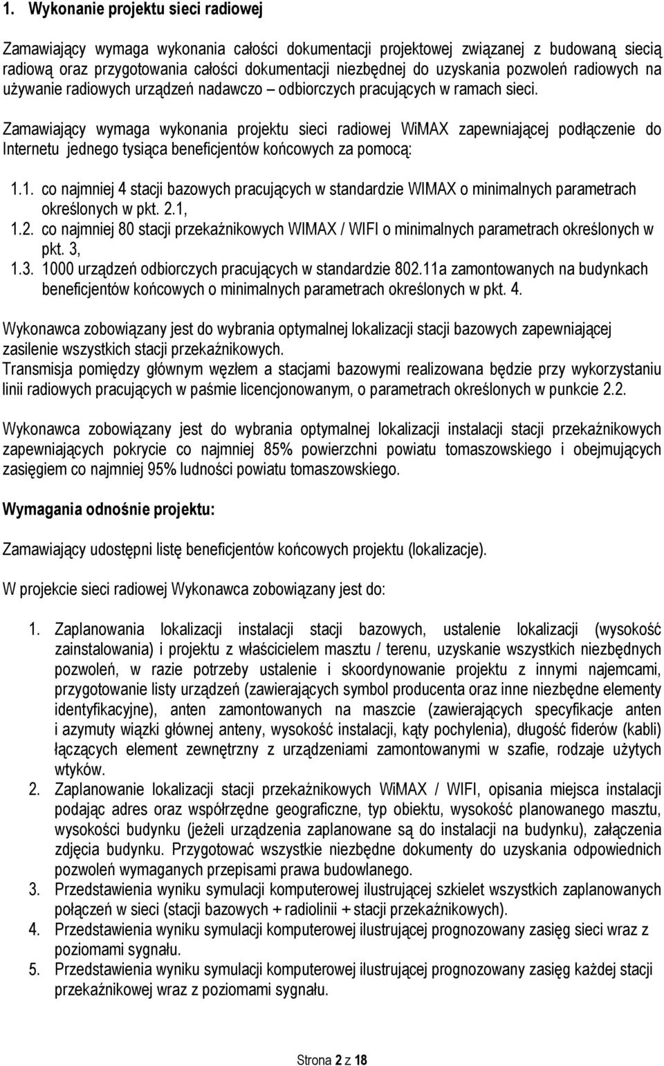 Zamawiający wymaga wykonania projektu sieci radiowej WiMAX zapewniającej podłączenie do Internetu jednego tysiąca beneficjentów końcowych za pomocą: 1.