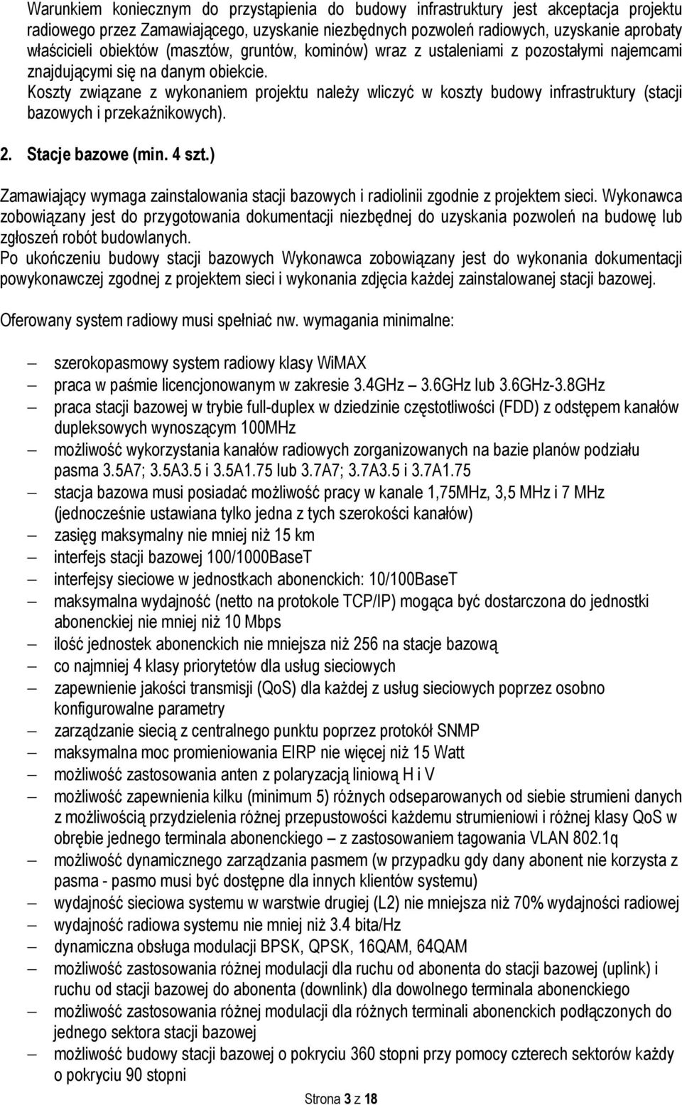 Koszty związane z wykonaniem projektu naleŝy wliczyć w koszty budowy infrastruktury (stacji bazowych i przekaźnikowych). 2. Stacje bazowe (min. 4 szt.