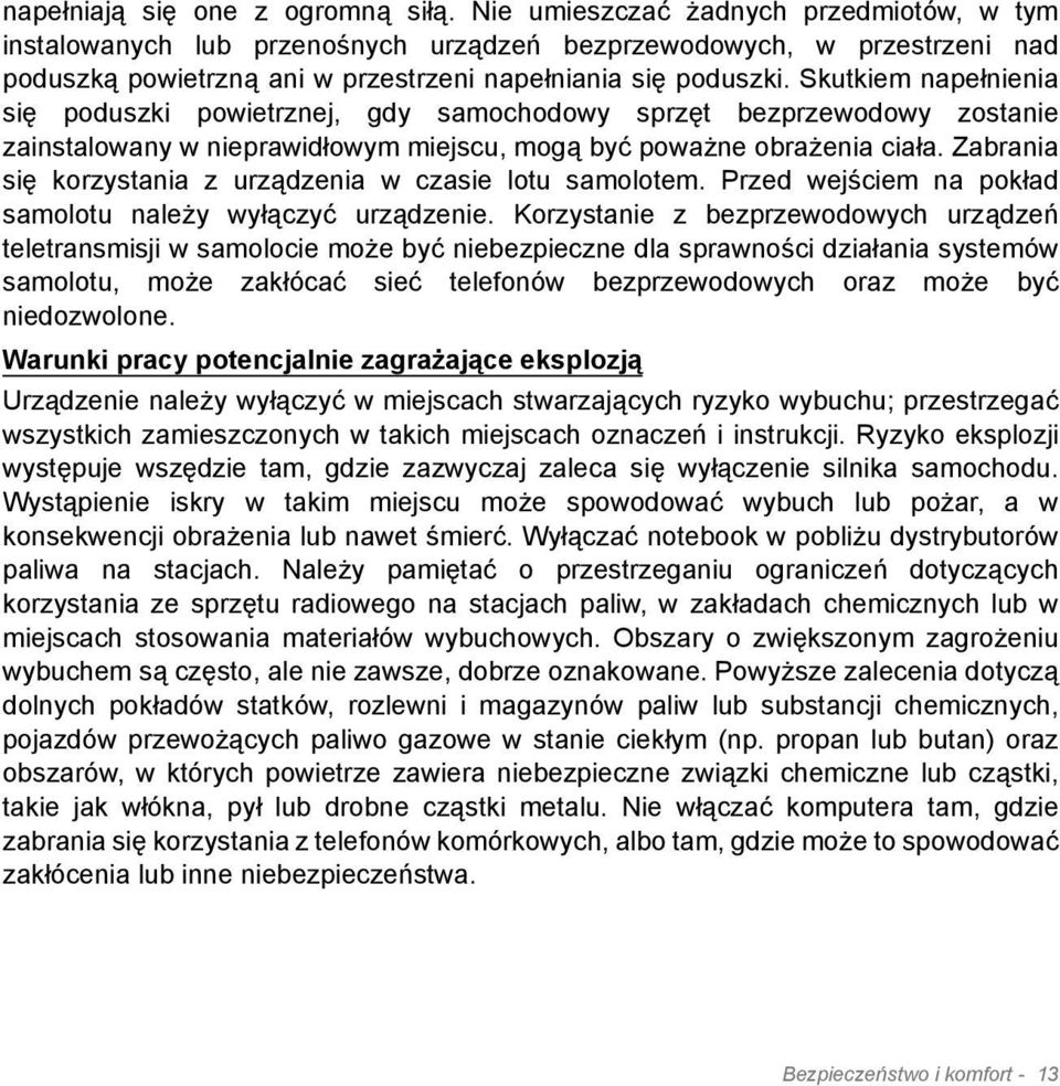 Skutkiem napełnienia się poduszki powietrznej, gdy samochodowy sprzęt bezprzewodowy zostanie zainstalowany w nieprawidłowym miejscu, mogą być poważne obrażenia ciała.