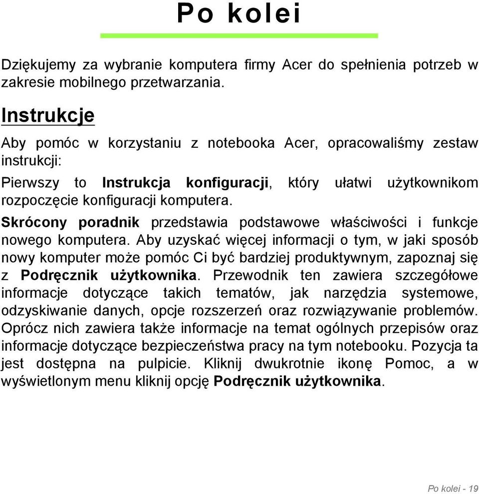 Skrócony poradnik przedstawia podstawowe właściwości i funkcje nowego komputera.