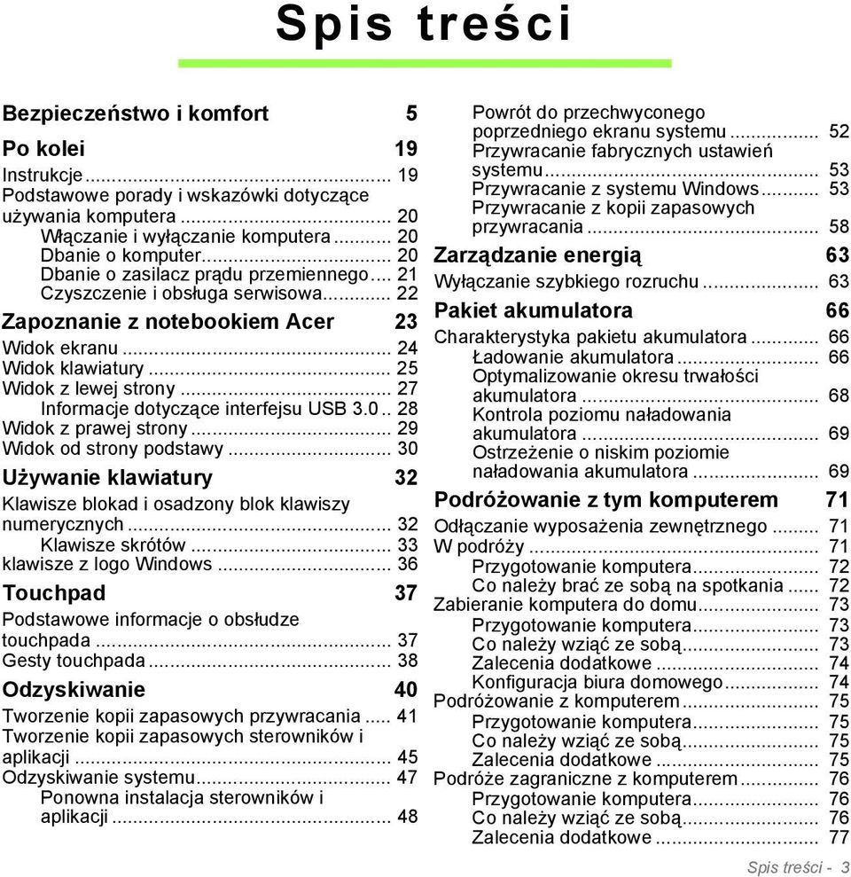 .. 27 Informacje dotyczące interfejsu USB 3.0.. 28 Widok z prawej strony... 29 Widok od strony podstawy... 30 Używanie klawiatury 32 Klawisze blokad i osadzony blok klawiszy numerycznych.