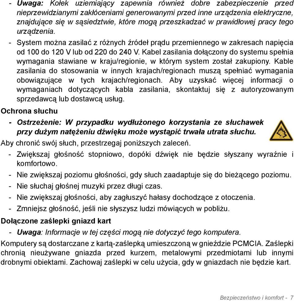 Kabel zasilania dołączony do systemu spełnia wymagania stawiane w kraju/regionie, w którym system został zakupiony.