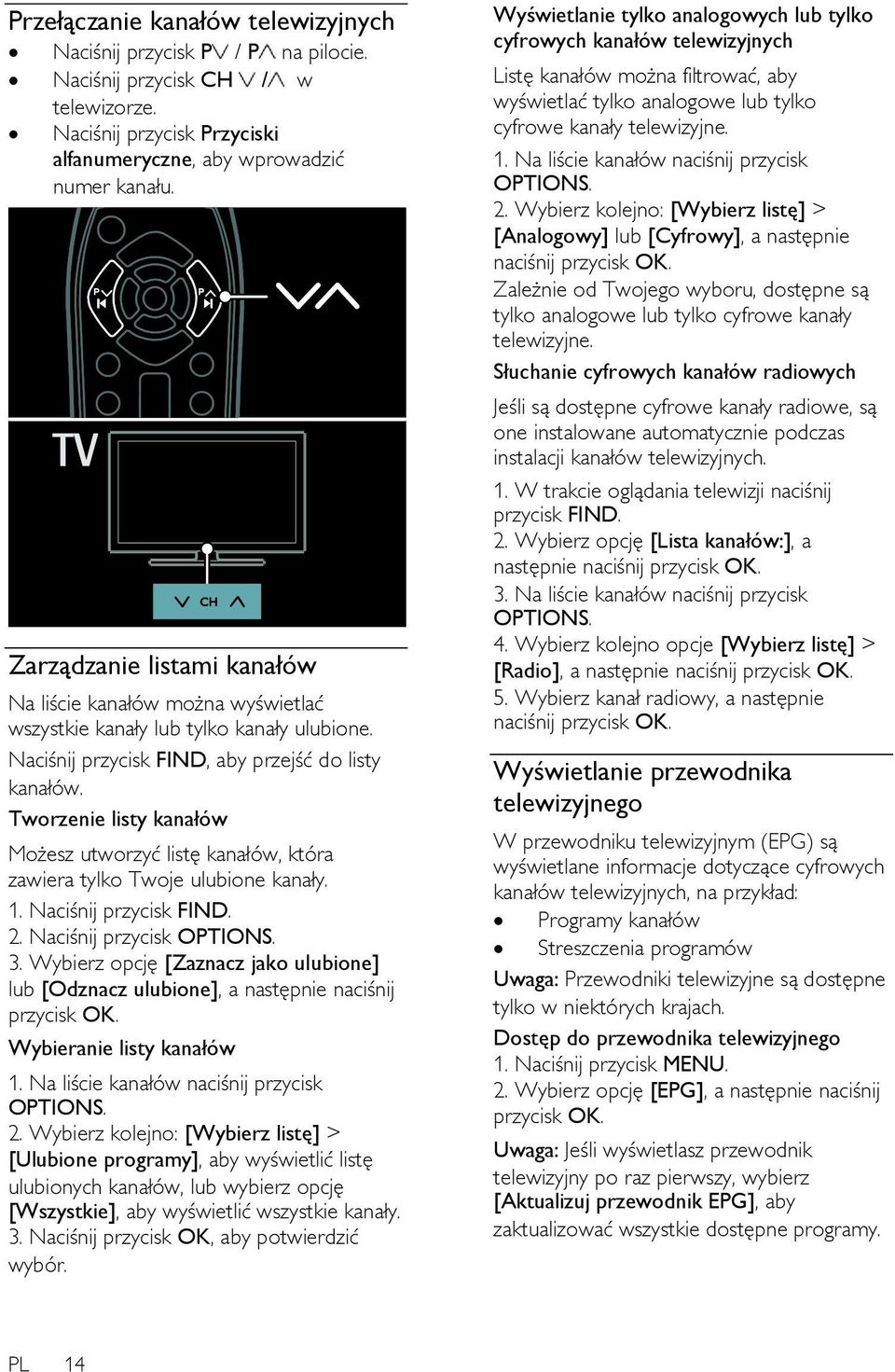 Tworzenie listy kanałów Możesz utworzyć listę kanałów, która zawiera tylko Twoje ulubione kanały. 1. Naciśnij przycisk FIND. 2. Naciśnij przycisk OPTIONS. 3.