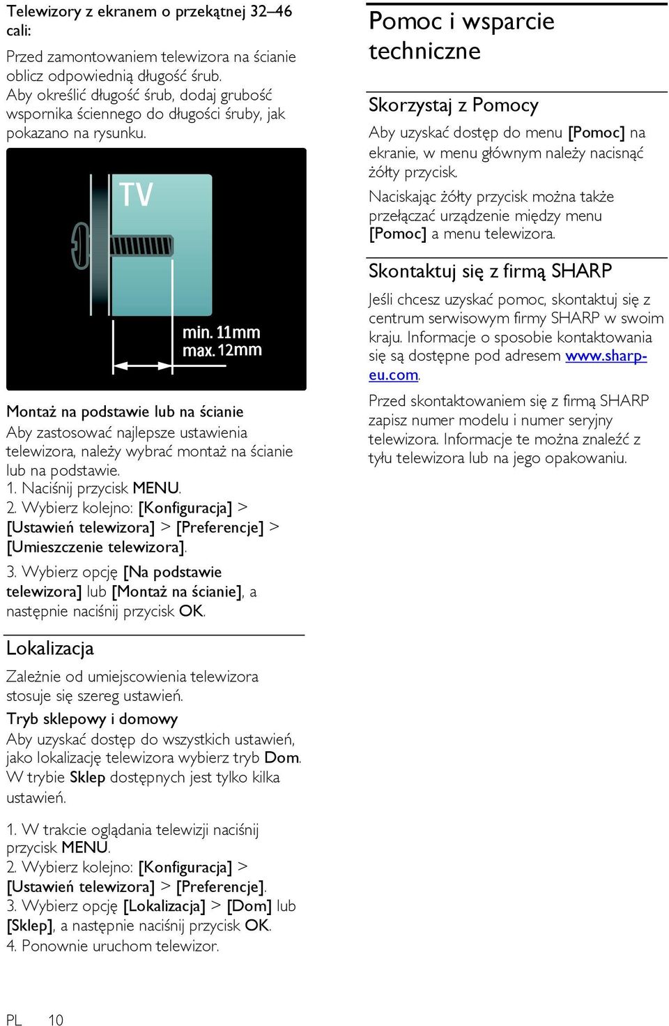 Montaż na podstawie lub na ścianie Aby zastosować najlepsze ustawienia telewizora, należy wybrać montaż na ścianie lub na podstawie. 1. Naciśnij przycisk MENU. 2.