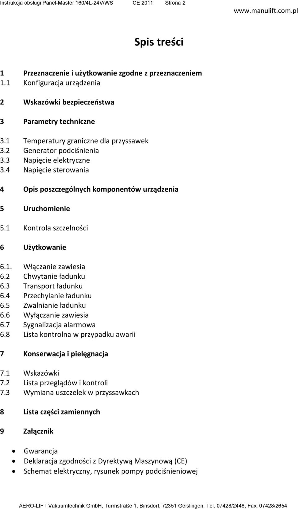 4 Napięcie sterowania 4 Opis poszczególnych komponentów urządzenia 5 Uruchomienie 5.1 Kontrola szczelności 6 Użytkowanie 6.1. Włączanie zawiesia 6.2 Chwytanie ładunku 6.3 Transport ładunku 6.