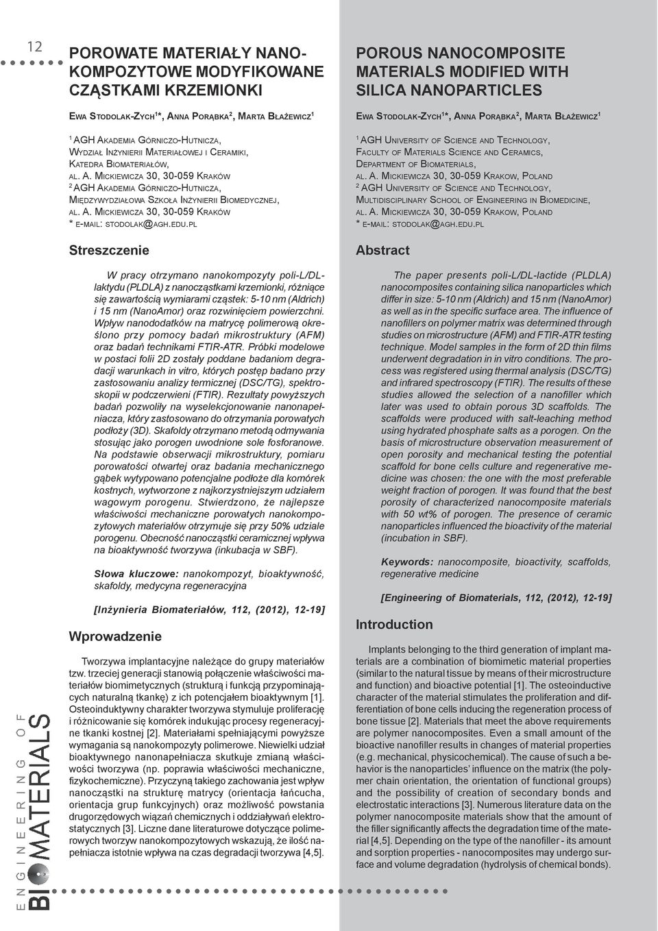 edu.pl Streszczenie W pracy otrzymano nanokompozyty poli-l/dllaktydu (PLDLA) z nanocząstkami krzemionki, różniące się zawartością wymiarami cząstek: 5-10 nm (Aldrich) i 15 nm (NanoAmor) oraz