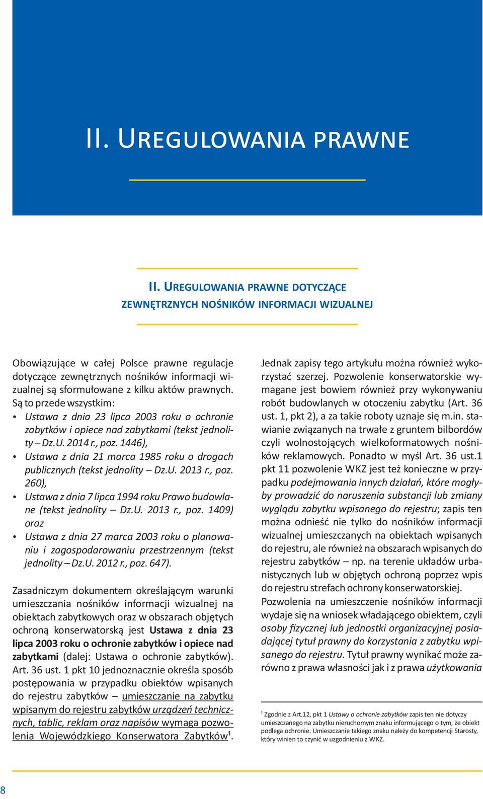 aktów prawnych. Są to przede wszystkim: Ustawa z dnia 23 lipca 2003 roku o ochronie zabytków i opiece nad zabytkami (tekst jednolity Dz.U. 2014 r., poz.