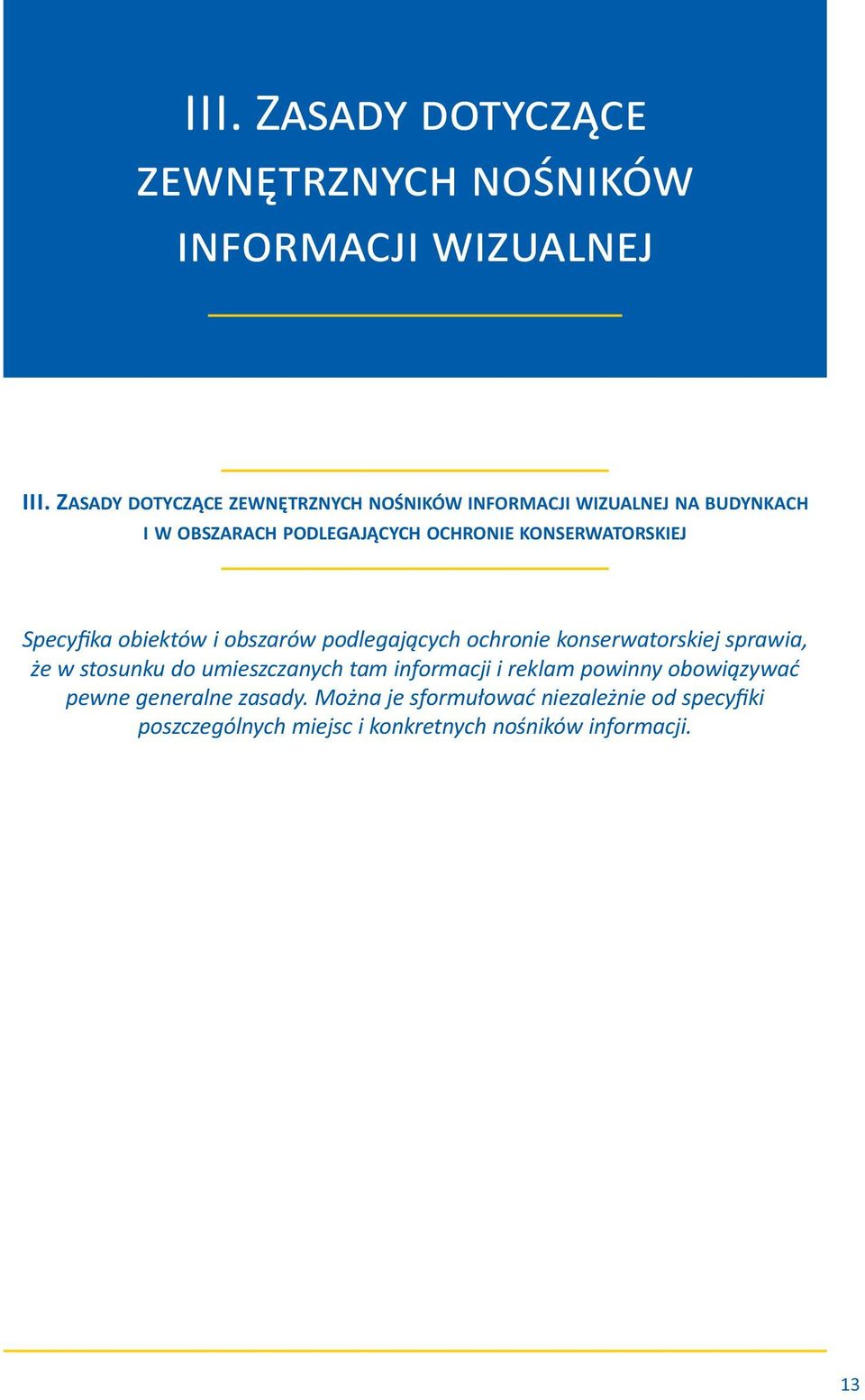 OCHRONIE KONSERWATORSKIEJ Specyfika obiektów i obszarów podlegających ochronie konserwatorskiej sprawia,