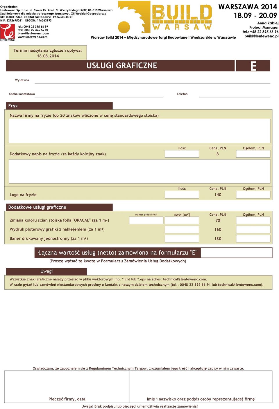 Ilość [m²] Cena, PLN Ogółem, PLN 70 160 180 Łączna wartość usług (netto) zamówiona na formularzu "E" Uwagi Wszystkie znaki graficzne należy przesłać w pliku wektorowym, np. *.
