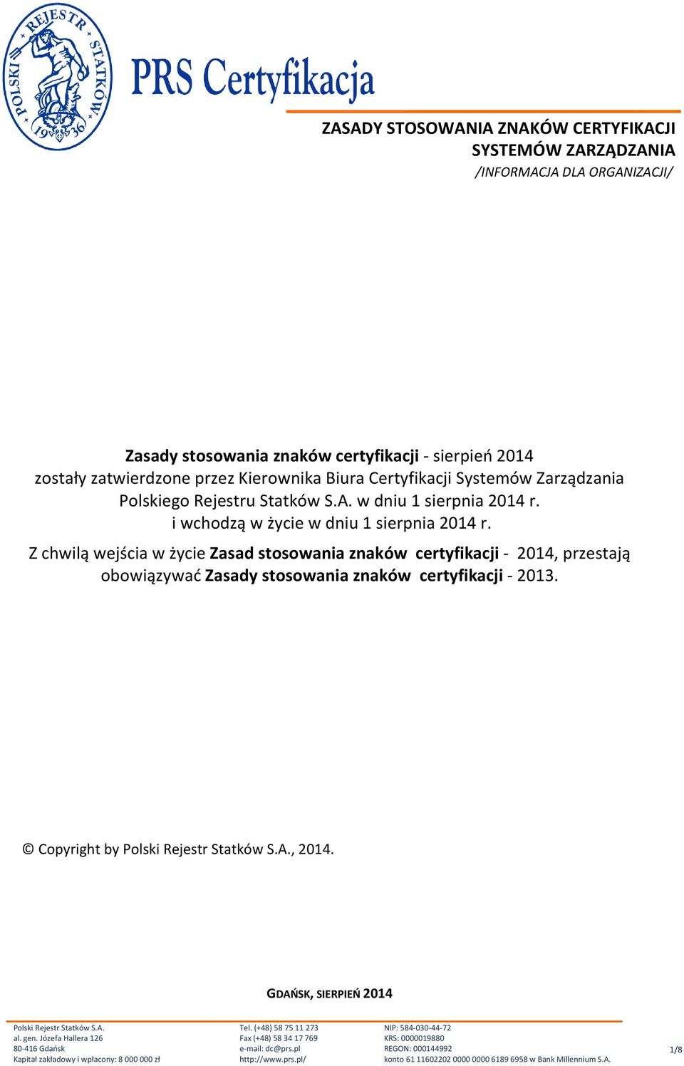 w dniu 1 sierpnia 2014 r. i wchodzą w życie w dniu 1 sierpnia 2014 r.