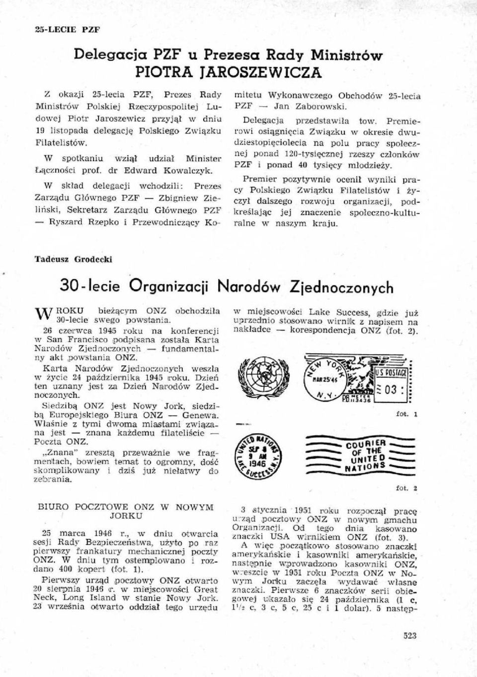 W sklad delegacji wchodzili: Prezes Zarzadu Glownego PZF Zbigniew Zielinski, Sekretarz Zarzadu GlOwnego PZF Ryszard Rzepko i Przewodniczacy Ko- mitetu Wykonawczego Obchodow 25-lecia PZF Jan