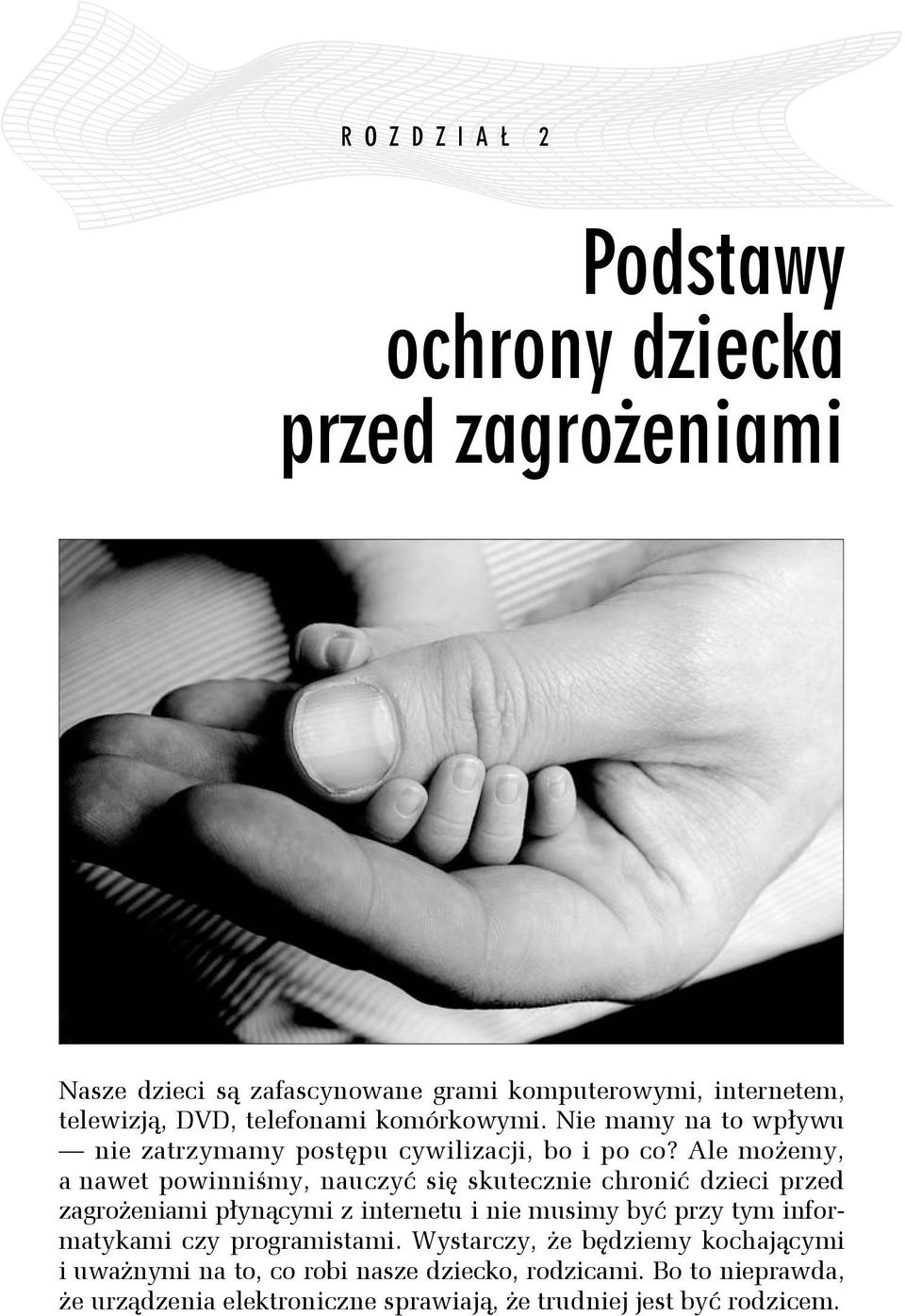 Ale możemy, a nawet powinniśmy, nauczyć się skutecznie chronić dzieci przed zagrożeniami płynącymi z internetu i nie musimy być przy tym