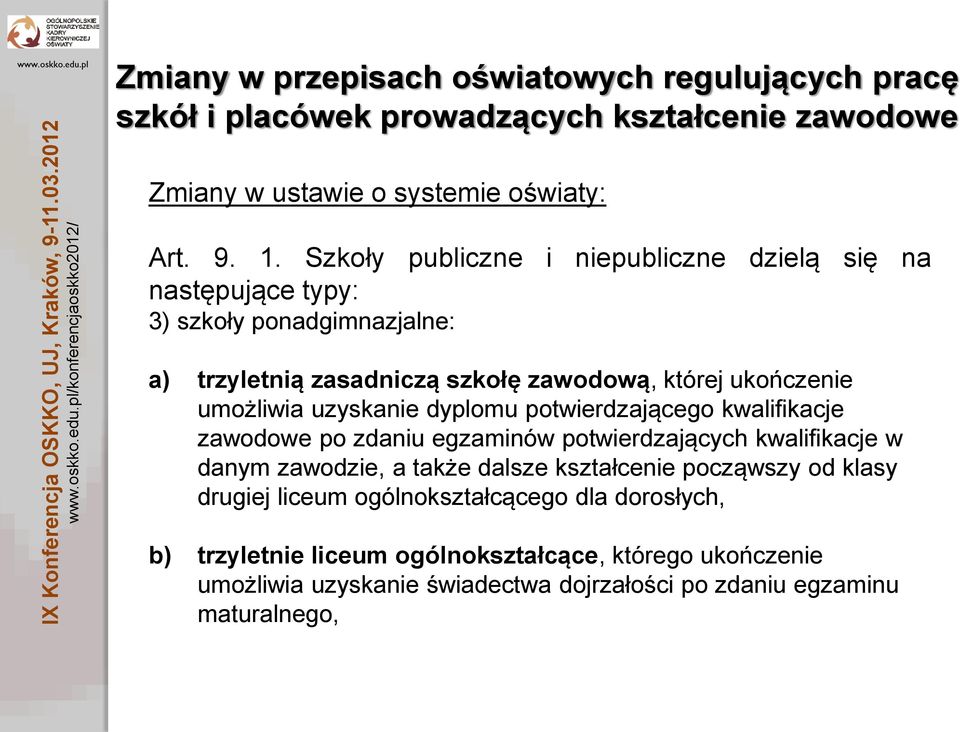 dyplomu potwierdzającego kwalifikacje zawodowe po zdaniu egzaminów potwierdzających kwalifikacje w danym zawodzie, a także dalsze kształcenie począwszy od klasy drugiej