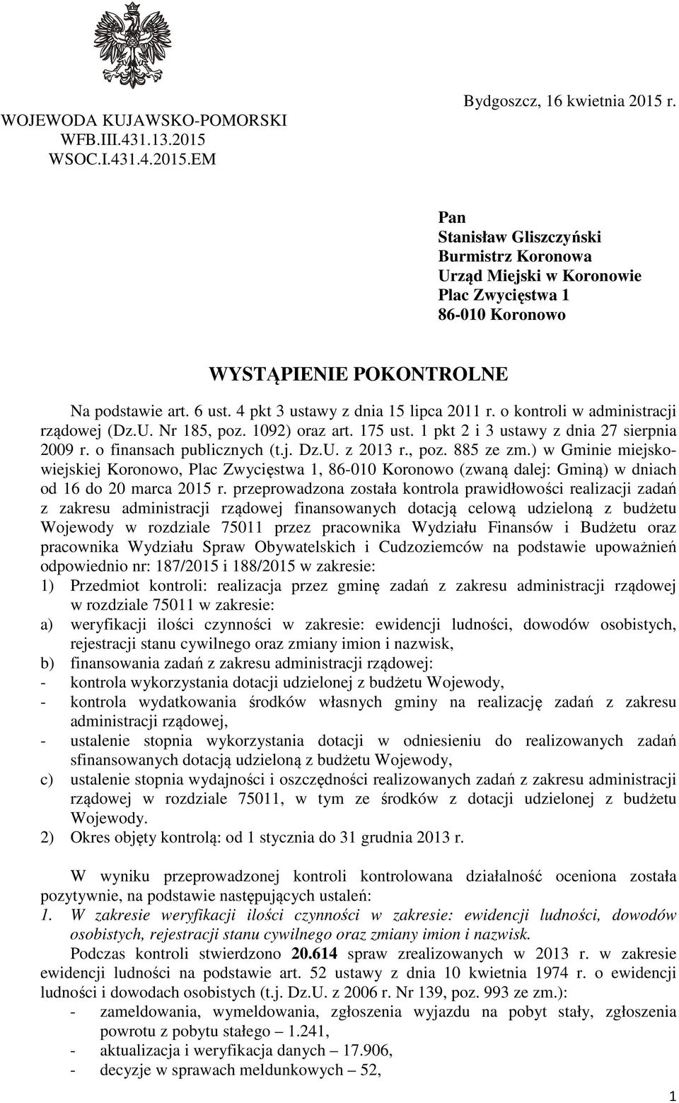 o kontroli w administracji rządowej (Dz.U. Nr 185, poz. 1092) oraz art. 175 ust. 1 pkt 2 i 3 ustawy z dnia 27 sierpnia 2009 r. o finansach publicznych (t.j. Dz.U. z 2013 r., poz. 885 ze zm.