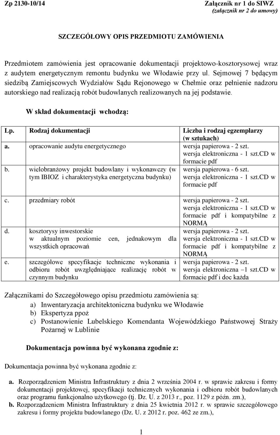 Sejmowej 7 będącym siedzibą Zamiejscowych Wydziałów Sądu Rejonowego w Chełmie oraz pełnienie nadzoru autorskiego nad realizacją robót budowlanych realizowanych na jej podstawie.