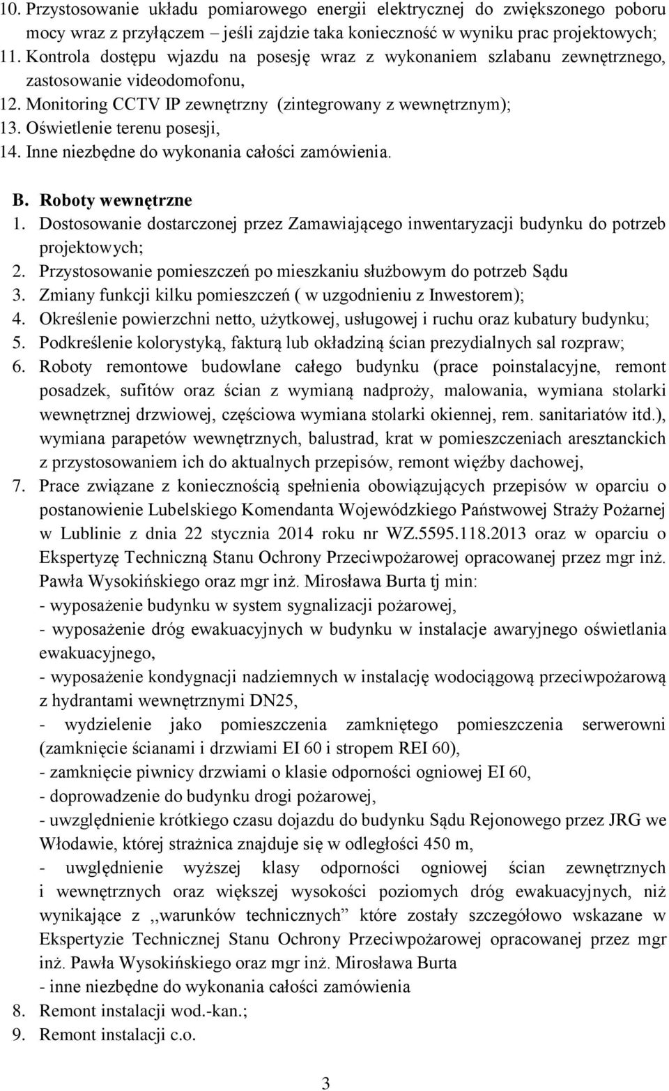 Oświetlenie terenu posesji, 14. Inne niezbędne do wykonania całości zamówienia. B. Roboty wewnętrzne 1. Dostosowanie dostarczonej przez Zamawiającego inwentaryzacji budynku do potrzeb projektowych; 2.