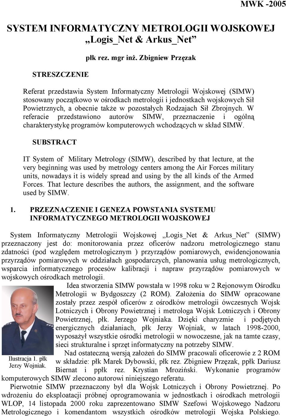 pozostałych Rodzajach Sił Zbrojnych. W referacie przedstawiono autorów SIMW, przeznaczenie i ogólną charakterystykę programów komputerowych wchodzących w skład SIMW.