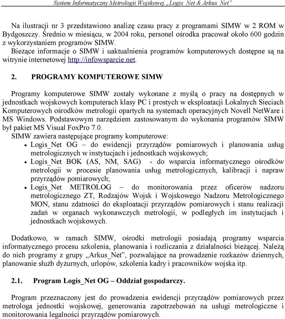 Bieżące informacje o SIMW i uaktualnienia programów komputerowych dostępne są na witrynie internetowej http://infowsparcie.net. 2.