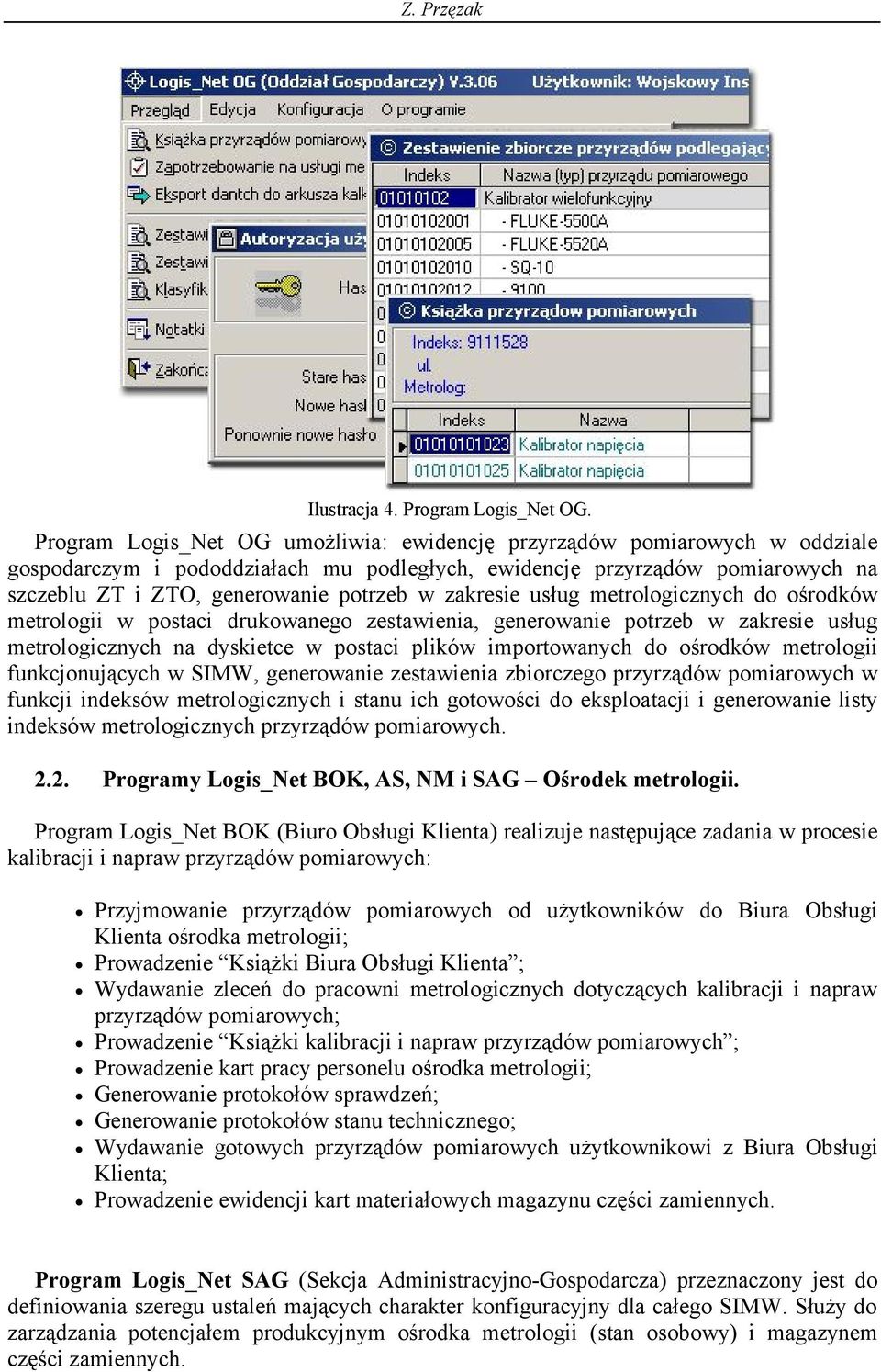 zakresie usług metrologicznych do ośrodków metrologii w postaci drukowanego zestawienia, generowanie potrzeb w zakresie usług metrologicznych na dyskietce w postaci plików importowanych do ośrodków